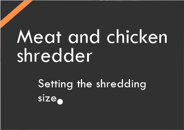 Setting the shredding size in our meat and chicken shredders