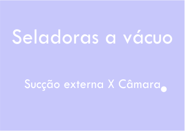 Seladora a vacuo de sucção externa x câmara