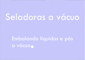 Embalando pós e líquidos a vácuo