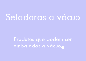 Que produtos podem ser embalados a vácuo