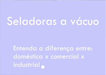 Diferença entre seladora a vácuo doméstica, comercial e industrial