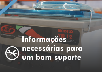 Informações necessária para prestarmos suporte das nossas seladoras a vácuo