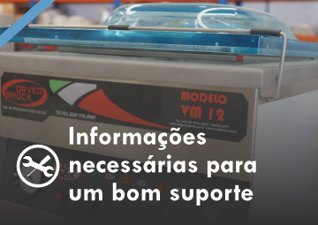 Informações necessária para prestarmos suporte das nossas seladoras a vácuo